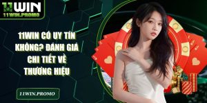 11WIN Có Uy Tín Không