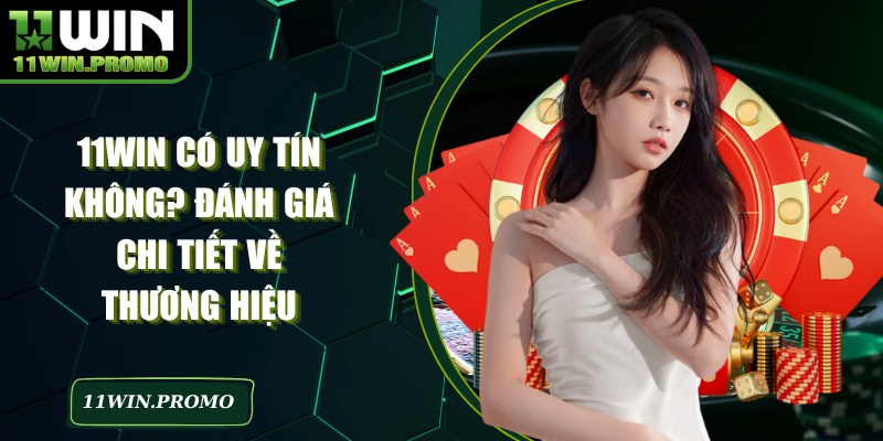 11WIN Có Uy Tín Không