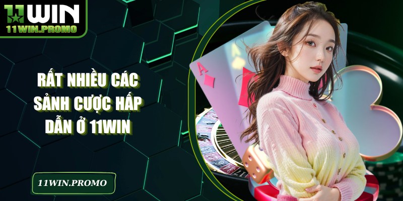 Rất nhiều các sảnh cược hấp dẫn ở 11WIN