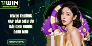 11WIN Thưởng Nạp Đầu