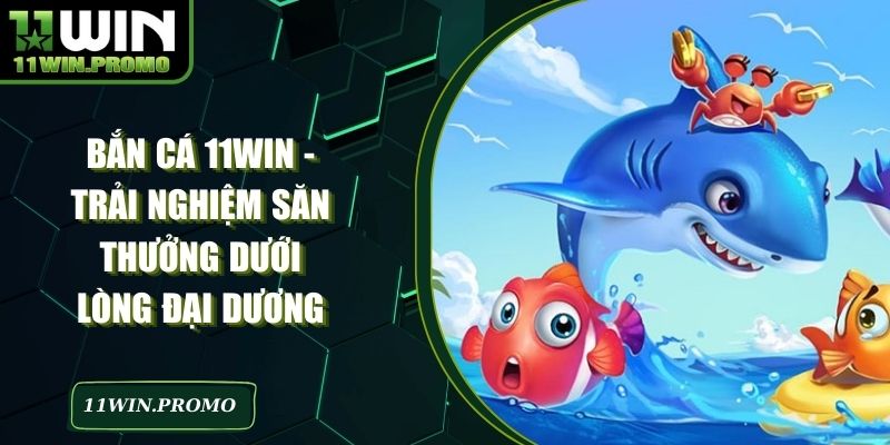 Bắn Cá 11win